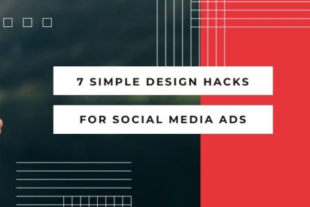 7 SIMPLE DESIGN HACKS FOR SOCIAL MEDIA ADS
