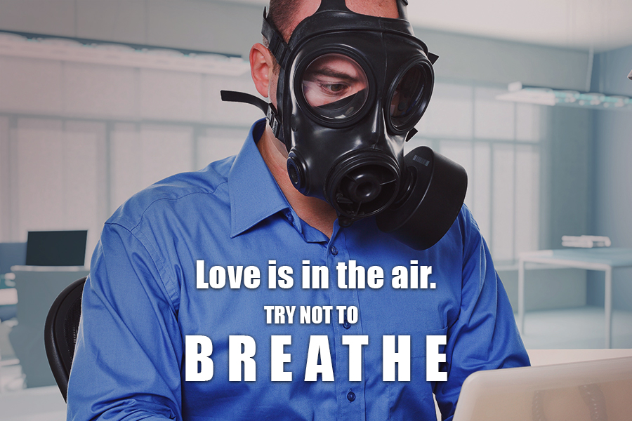 Love is in the air. Try not to breathe.