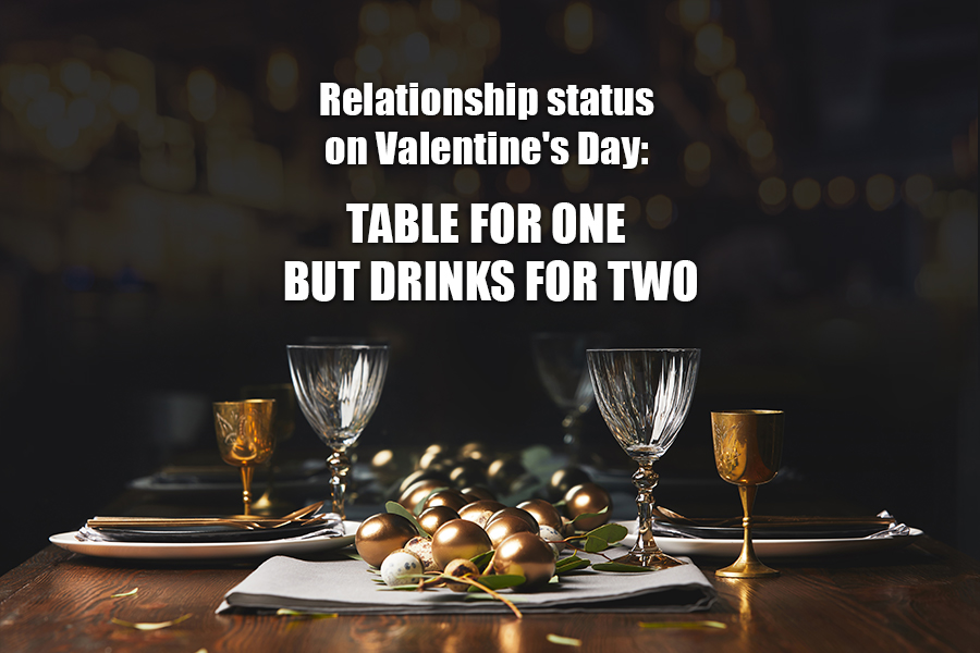 Relationship status on Valentine's Day: Table for one but drinks for two