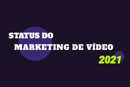 Status do Marketing de Vídeo 2021